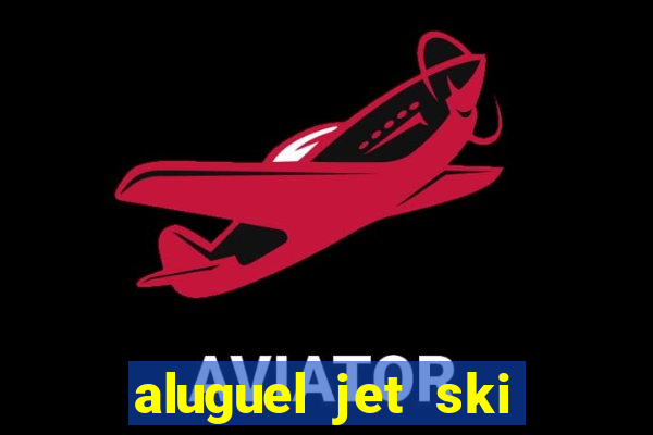 aluguel jet ski porto seguro